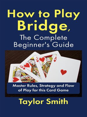 cover image of How to Play Bridge, the Complete Beginner's Guide